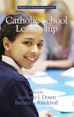 Catholic School Leadership - Dosen, Anthony J. (Editor), and Rieckhoff, Barbara S. (Editor)