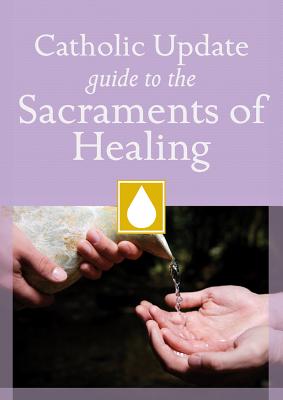 Catholic Update Guide to the Sacraments of Healing - Kendzia, Mary Carol (Editor)