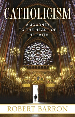 Catholicism: A Journey to the Heart of the Faith - Barron, Robert