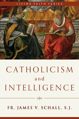 Catholicism and Intelligence - Schall, James V, Fr., Sj