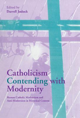 Catholicism Contending with Modernity - Jodock, Darrell (Editor)