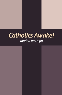 Catholics Awake! - Restrepo, Marino