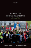 Catholics in Contemporary Britain: Faith, Society, Politics