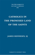 Catholics in the Promised Land of the Saints - Hennesey, James J