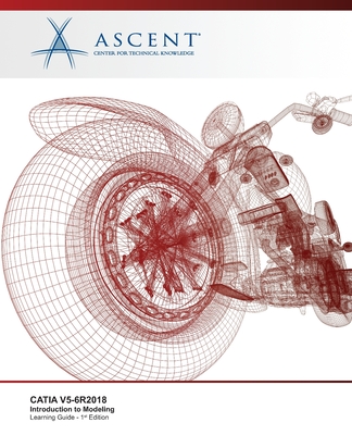 Catia V5-6r2018: Introduction to Modeling - Ascent - Center for Technical Knowledge
