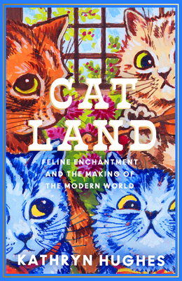 Catland: Feline Enchantment and the Making of the Modern World - Hughes, Kathryn