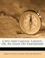 Cato and Laelius: Laelius, Or, an Essay on Friendship