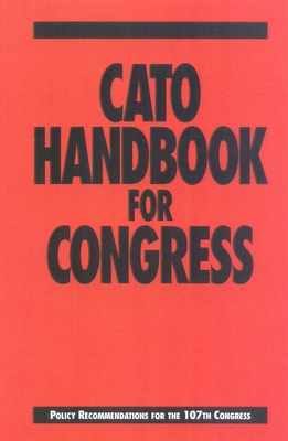 Cato Handbook for Congress: Policy Recommendations for the 107th Congress - Crane, Edward H (Editor), and Boaz, David (Editor)