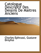 Catologue Descriptif Des Dessins de Maitres Anciens