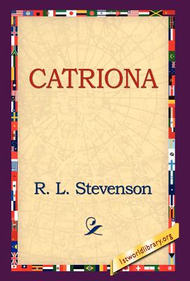 Catriona - Stevenson, Robert Louis, and Stevenson, R L, and 1stworld Library (Editor)