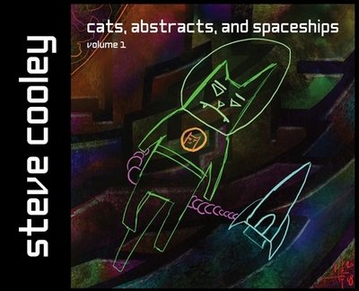 Cats, Abstracts, and Spaceships: volume 1 - Cooley, Steven J, and Cooley, John D (Contributions by)