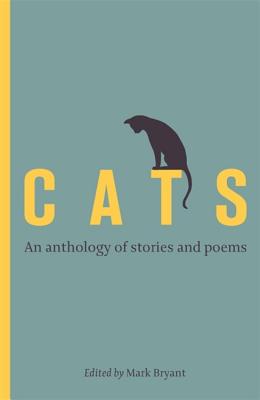 Cats: An anthology of stories and poems - Bryant, Mark, Dr.