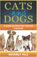 Cats and Dogs: A Guide on How They Can Live Together