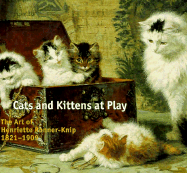 Cats and Kittens at Play: The Art of Henriette Ronner-Knip 1821-1909 - Antique Collectors' Club, and Ronner, Henriette