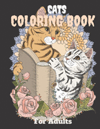 Cats Coloring Book For Adults: Adorable cat & kittens coloring pages with quotes - Coloring relaxation stress, anti-anxiety - Adult Creative Book for Women and Men adorable cats with floral decorations - Best Holiday Gifts - Watercolor cover - family gift