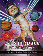 Cats in Space Coloring Book: A Coloring Book for All Ages Featuring Cosmic Cats, Kittens, Kitties, Space Scenes, Lasers, Planets, Stars, Unicorns and Psychedelic Imagery for Relaxation.