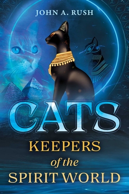 Cats: Keepers of the Spirit World - Rush, John A