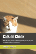 Cats on Check: With the most powerful cat training tools, you can get your cat to obey your every command.