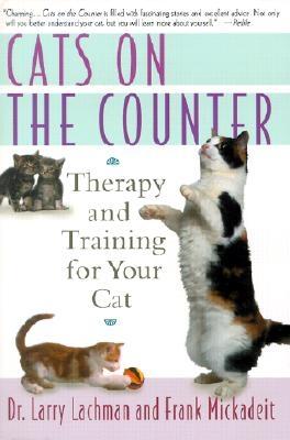 Cats on the Counter: Therapy and Training for Your Cat - Lachman, Larry, and Mickadeit, Frank, and Van Nice, Eric, D.V.M. (Foreword by)