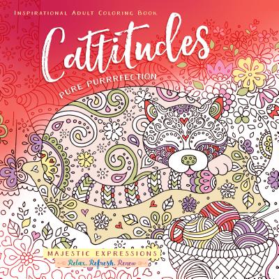 Cattitudes: Pure Purrfection Inspirational Adult Coloring Book - Majestic Expressions