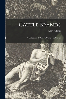 Cattle Brands: a Collection of Western Camp-fire Stories - Adams, Andy 1859-1935