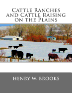 Cattle Ranches and Cattle Raising on the Plains