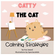 Catty The Cat Calming Strategies: Children's Book about anger management, feelings and emotions, self-regulation skills and mindfulness