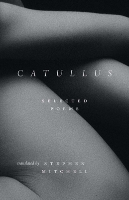 Catullus: Selected Poems - Catullus, Gaius Valerius, and Mitchell, Stephen (Translated by)
