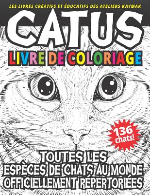 CATUS livre de coloriage: Toutes les esp?ces de chats au monde officiellement r?pertori?es - Grimaldi, Alex (Translated by), and Kaymak, Nuesret