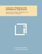 Cauchy's Problem For Hyperbolic Equations: Winter And Spring Quarters, 1957, University Of Chicago