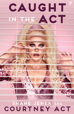Caught in the ACT (UK Edition): A Memoir by Courtney ACT - Jenek, Shane