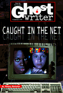 Caught in the Net (Ghostwriter #45)