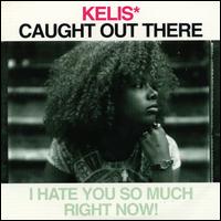 Caught out There - Kelis