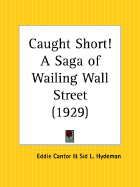 Caught short! A saga of wailing Wall street - Cantor, Eddie