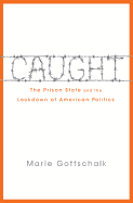 Caught: The Prison State and the Lockdown of American Politics