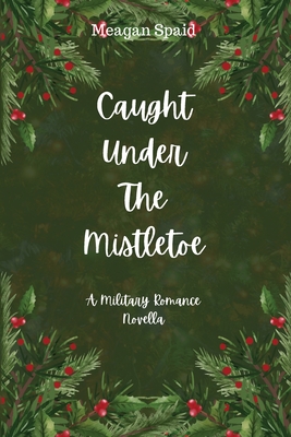 Caught Under The Mistletoe - Spaid, Meagan