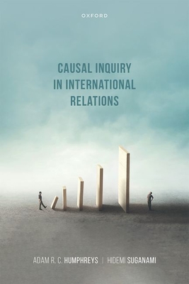 Causal Inquiry in International Relations - Humphreys, Adam R. C., and Suganami, Hidemi