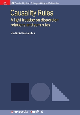 Causality Rules: A light treatise on dispersion relations and sum rules - Pascalutsa, Vladimir