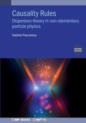 Causality Rules: Dispersion Theory in Non-Elementary Particle Physics - Pascalutsa, Vladimir