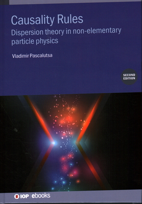 Causality Rules (Second Edition): Dispersion theory in non-elementary particle physics - Pascalutsa, Vladimir