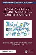 Cause and Effect Business Analytics and Data Science