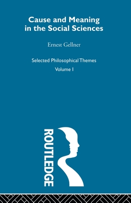 Cause and Meaning in the Social Sciences - Gellner, Ernest