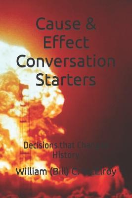 Cause & Effect Conversation Starters: Decisions that Changed History - McElroy, William (Bill) C