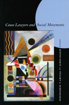 Cause Lawyers and Social Movements - Sarat, Austin (Editor), and Scheingold, Stuart a (Editor)