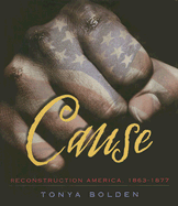 Cause: Reconstruction America 1863-1877