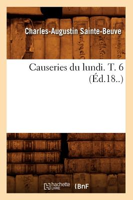 Causeries Du Lundi. T. 6 (?d.18..) - Sainte-Beuve, Charles-Augustin