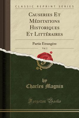 Causeries Et Mditations Historiques Et Littraires, Vol. 2: Partie trangre (Classic Reprint) - Magnin, Charles