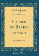 Causes of Belief in God (Classic Reprint)