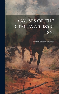 ... Causes of the Civil War, 1859-1861 - Chadwick, French Ensor