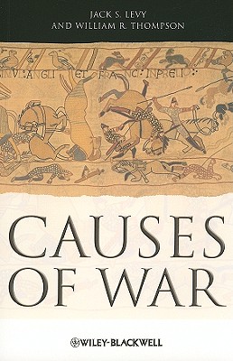 Causes of War - Levy, Jack S, and Thompson, William R